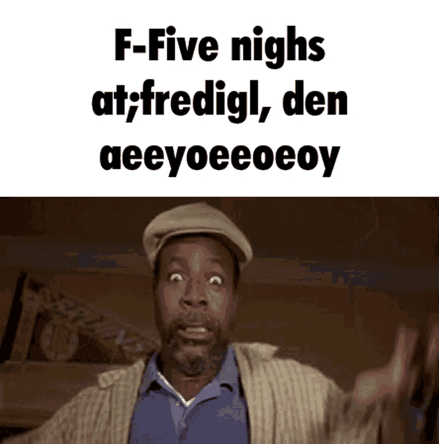 a man making a funny face with the words f-five nights at fredigl den