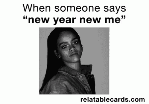 a black and white photo of a woman with the words " when someone says " new year new me " below it