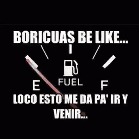 a fuel gauge with the words boricuas be like on it
