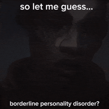a blurry picture of a hand with the words so let me guess ... borderline personality disorder