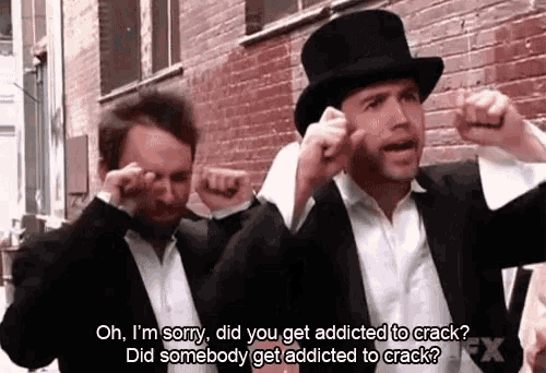 a man in a top hat says " oh i 'm sorry did you get addicted to crack " next to another man