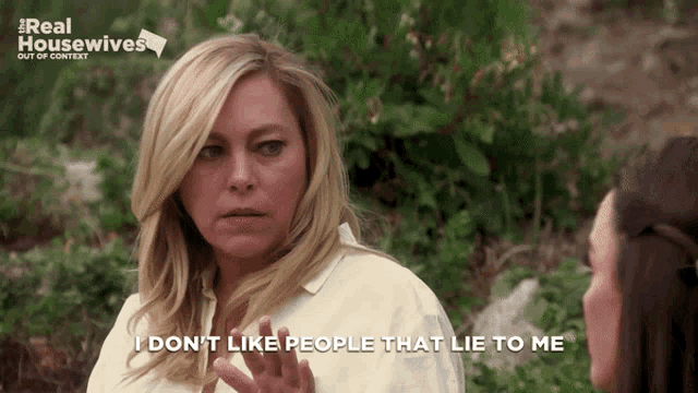 a woman is talking to another woman and says " i don t like people that lie to me "