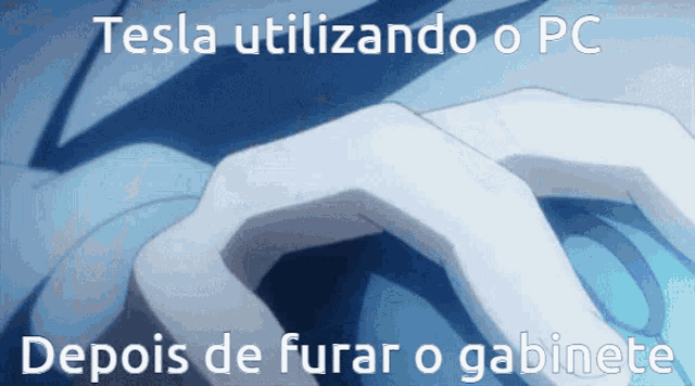 tesla utilizando o pc depois de furar o gabinete is written on the screen