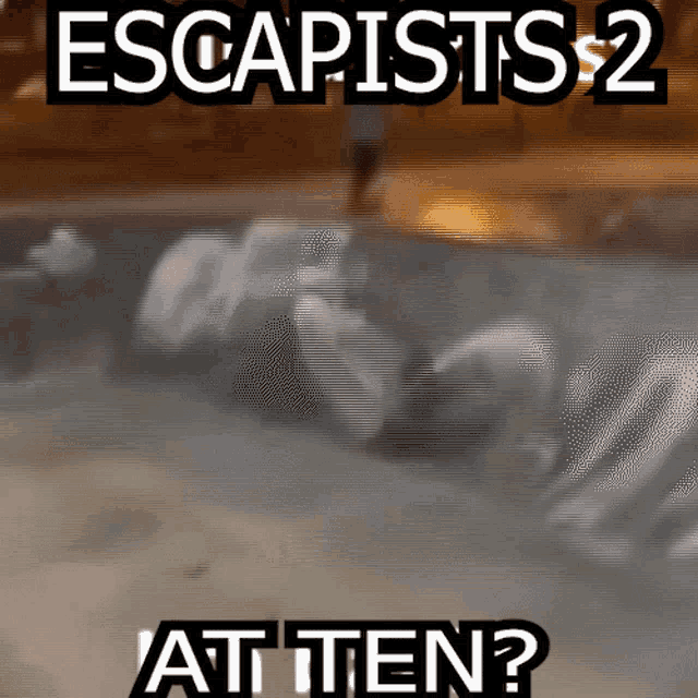 Escapists Escapists2 GIF - Escapists Escapists2 At Ten GIFs