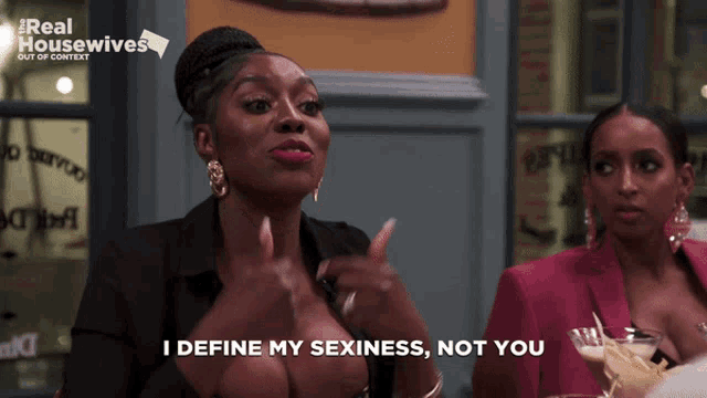 a woman says " i define my sexiness not you " in front of two other women