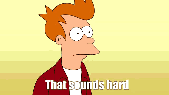 fry from futurama says " that sounds hard " in a cartoon