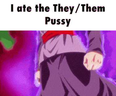 a purple background with the words `` i ate the they / them pussy '' written on it
