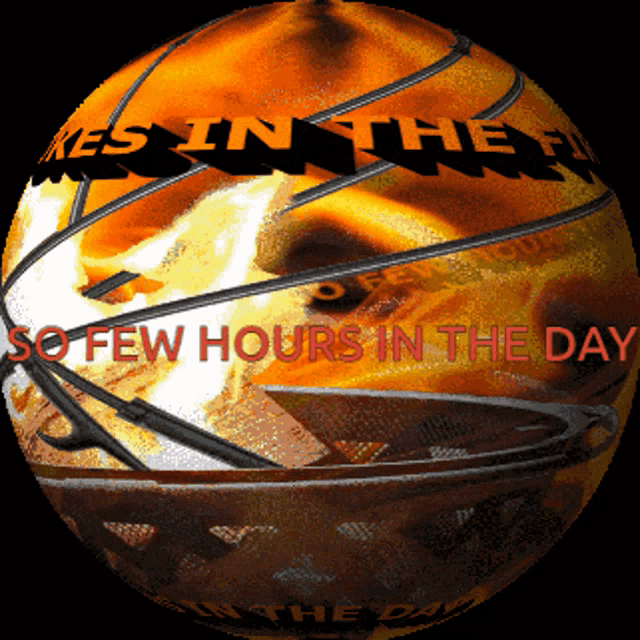 a basketball that says so few hours in the day