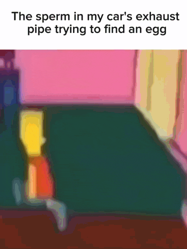 the sperm in my car 's exhaust pipe trying to find an egg is shown in a cartoon