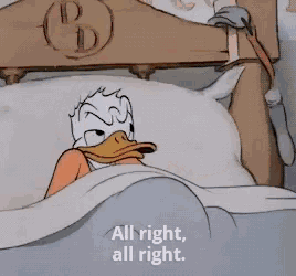 a cartoon of donald duck laying in bed with the words " all right all right " below him