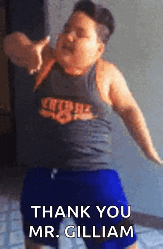 a fat boy is dancing and saying thank you mr. gillian .