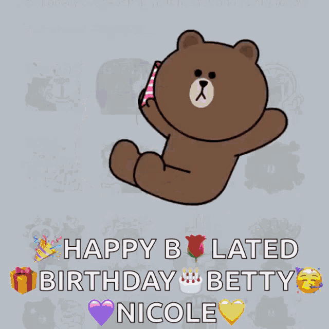 a brown teddy bear holding a party cone with the words happy b late birthday betty nicole