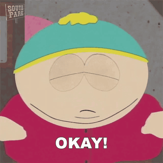 a cartoon character from south park says " okay "
