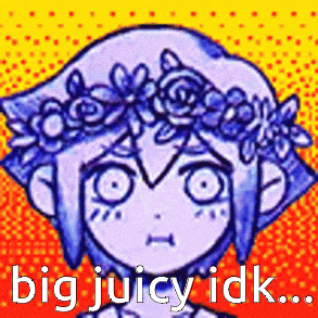 a drawing of a girl with a flower crown on her head and the words `` big juicy idk ... ''