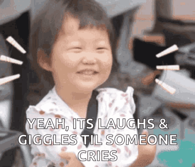 a little girl is smiling with the words " yeah its laughs and giggles til someone cries "