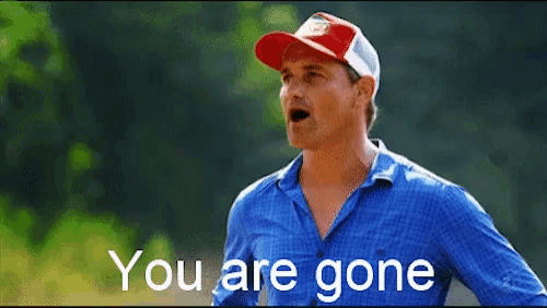a man in a blue shirt and red hat says you are gone