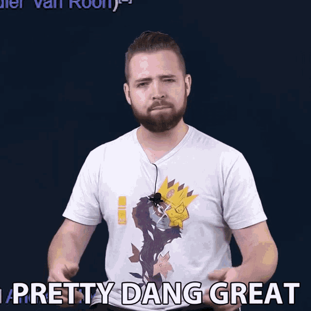 a man wearing a t-shirt that says pretty dang great on it