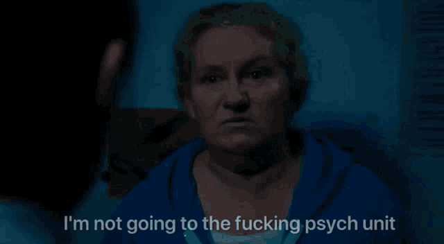 a woman in a blue hoodie says i 'm not going to the psych unit