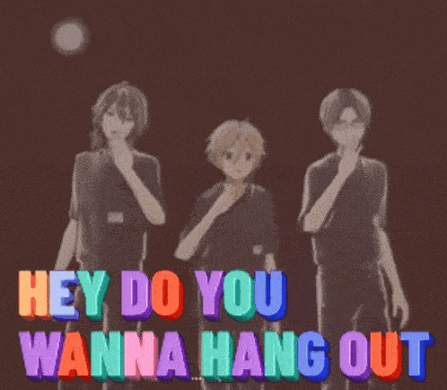a group of anime characters are standing next to each other with the words hey do you wanna hang out above them