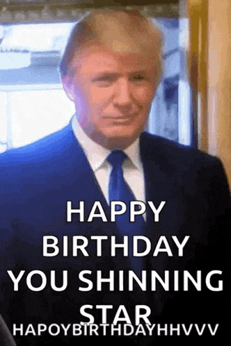 donald trump is wearing a suit and tie and says happy birthday you shining star
