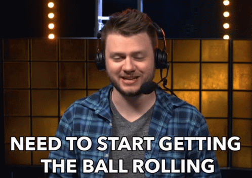 Need To Start Getting The Ball Rolling GIF - Need To Start Getting The Ball Rolling Get To Work GIFs