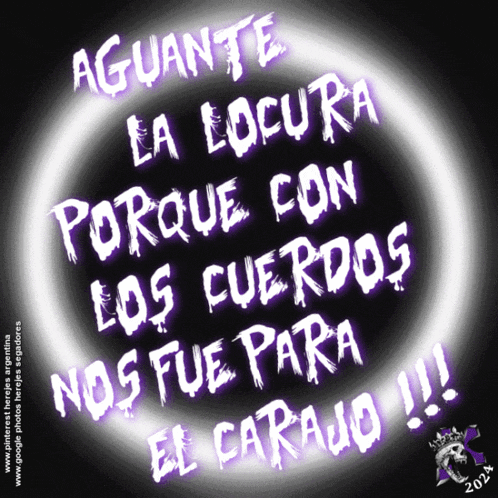 a purple sign that says aguante la locura porque con los cuerdos nos fue para el carajo !!!
