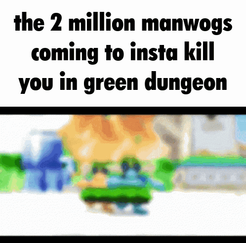 a blurred image with the words " the 2 million manwogs coming to insta kill you in green dungeon " at the top
