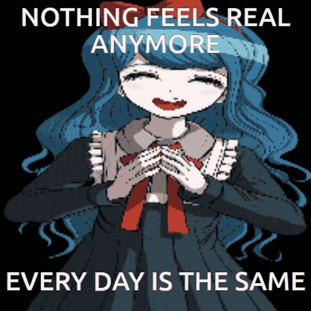 nothing feels real anymore every day is the same written on a black background