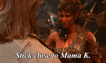 a video game character says stick close to mama k