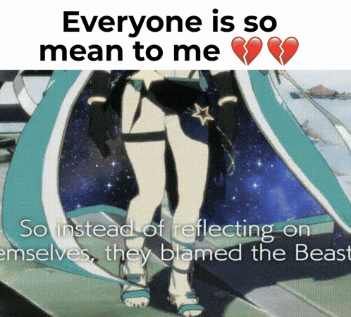 a picture of a girl with the words everyone is so mean to me so instead of reflecting on themselves they blamed the beast