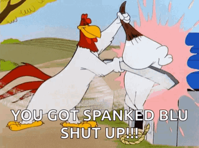 a cartoon of two chickens fighting with the words " you got spanked blu shut up !! "