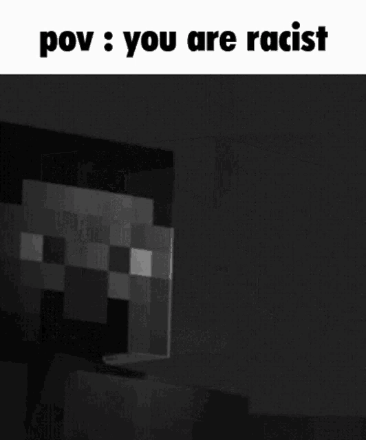 a black and white image of a person with the words pov you are racist