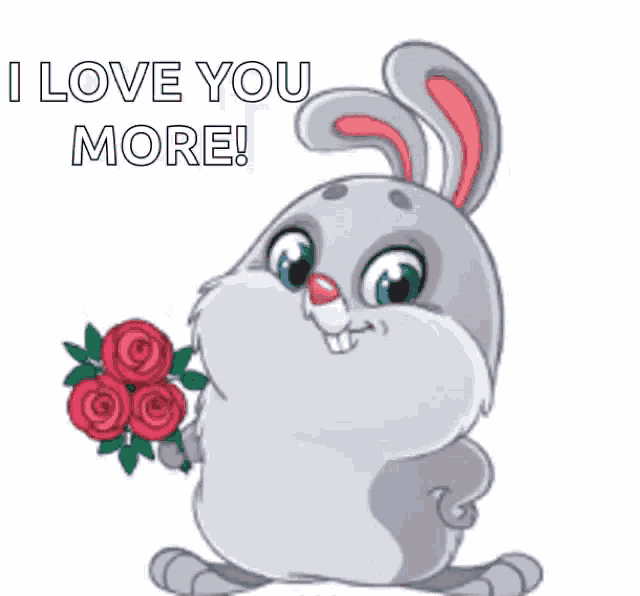 a bunny holding a bouquet of roses with the words i love you more