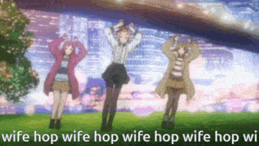 three anime girls are dancing in a park with the words wife hop wife hop wife hop wife hop wi written below them .