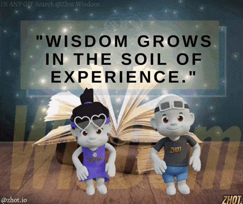 a poster that says " wisdom grows in the soil of experience " on it