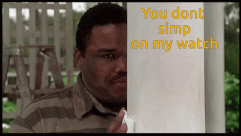 Simp Simping GIF - Simp Simping You Dont Simp On My Watch GIFs