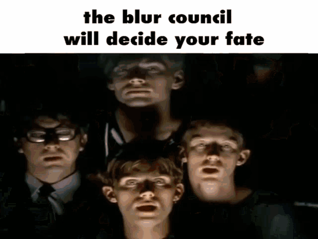 the blur council will decide your fate with a group of people