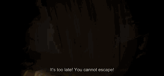 a blurred image with the words it 's too late you can 't escape