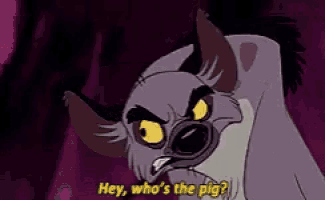 a cartoon hyena says hey , who 's the pig .