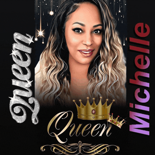 a picture of a woman with a crown and the words queen and michelle