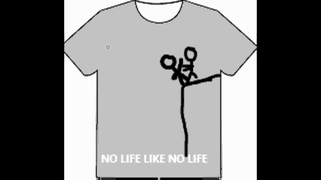 a t-shirt that says " no life like no life "