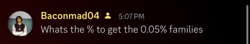 a screenshot of baconmad04 asking whats the percentage to get the 0.06 % families