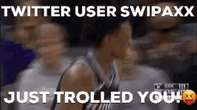 a twitter user swipaxx just trolled you with a basketball player in the background