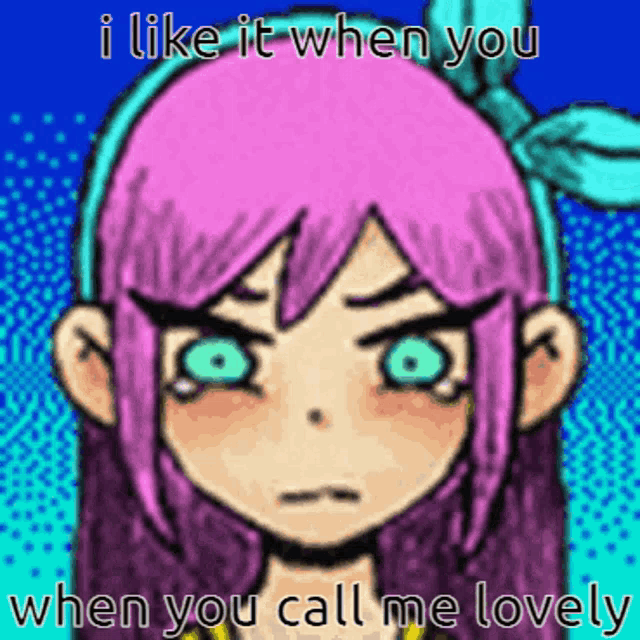 a cartoon of a girl with pink hair and green eyes says i like it when you when you call me lovely