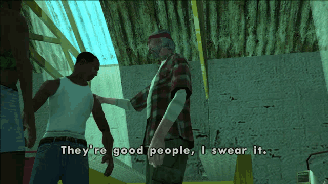 a man in a video game says they are good people i swear it