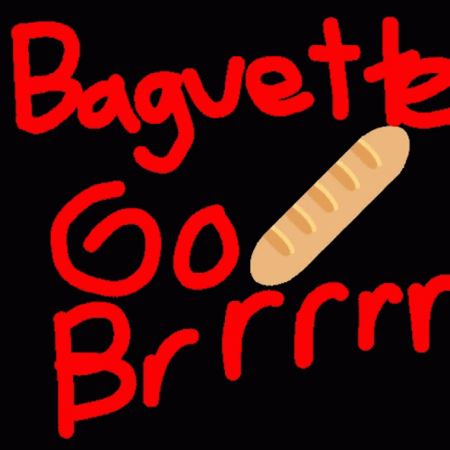 Baguette Baguette Go Brrr GIF - Baguette Baguette Go Brrr GIFs