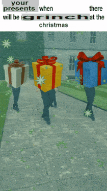 three people carrying gift boxes on their heads with the caption " your presents when there will be grinch at the christmas "