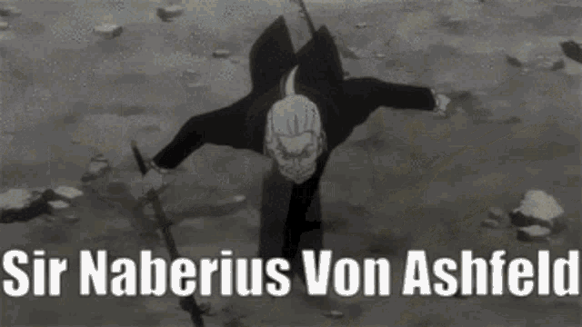 a black and white image of a man with the words sir naberius von ashfeld