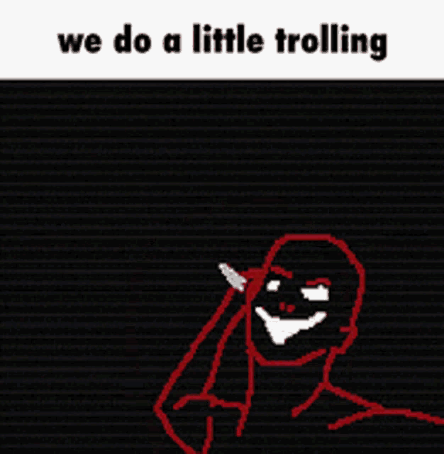a drawing of a man with the words we do a little trolling on the bottom