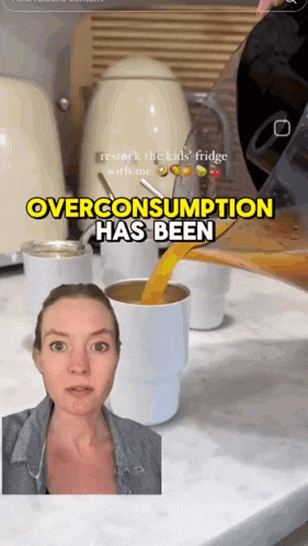 a woman is pouring orange juice into a cup with the words overconsumption has been